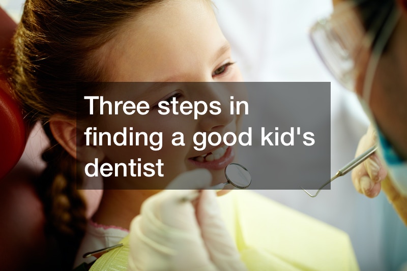 Three steps in finding good kids dentist