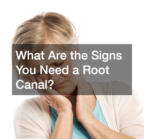 What Are the Signs You Need a Root Canal?