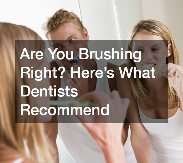 Are You Brushing Right? Here’s What Dentists Recommend